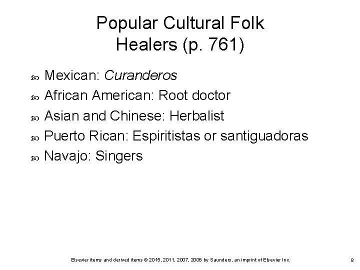 Popular Cultural Folk Healers (p. 761) Mexican: Curanderos African American: Root doctor Asian and