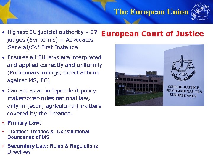 The European Union • Highest EU judicial authority – 27 judges (6 yr terms)