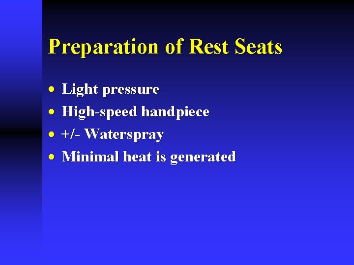 Preparation of Rest Seats · · Light pressure High-speed handpiece +/- Waterspray Minimal heat