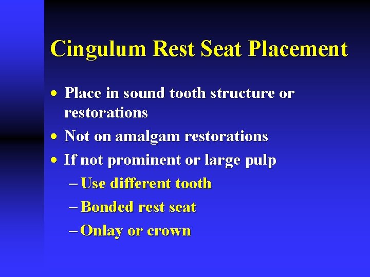 Cingulum Rest Seat Placement · Place in sound tooth structure or restorations · Not