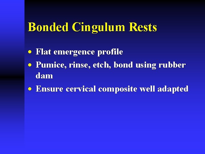 Bonded Cingulum Rests · Flat emergence profile · Pumice, rinse, etch, bond using rubber Bonded Cingulum Rests · Flat emergence profile · Pumice, rinse, etch, bond using rubber