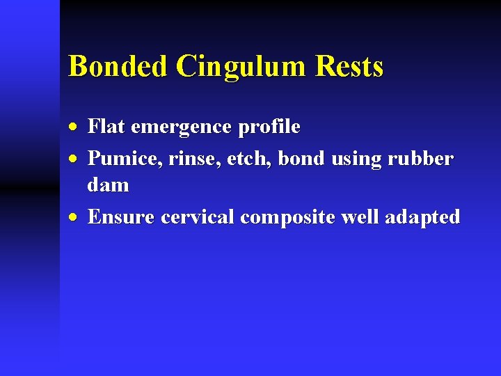 Bonded Cingulum Rests · Flat emergence profile · Pumice, rinse, etch, bond using rubber
