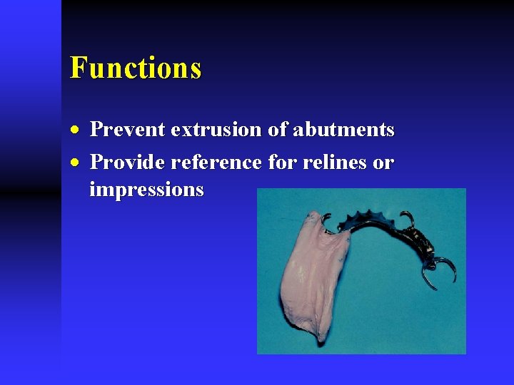 Functions · Prevent extrusion of abutments · Provide reference for relines or impressions Functions · Prevent extrusion of abutments · Provide reference for relines or impressions