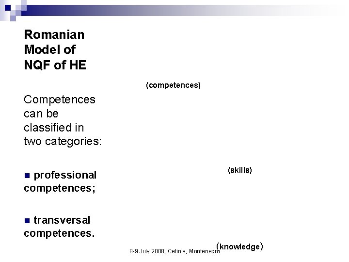 Romanian Model of NQF of HE (competences) Competences can be classified in two categories: