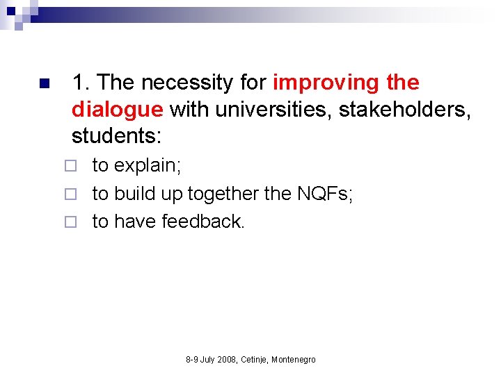 n 1. The necessity for improving the dialogue with universities, stakeholders, students: to explain;