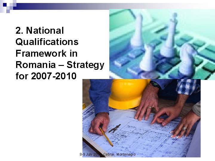  2. National Qualifications Framework in Romania – Strategy for 2007 -2010 8 -9