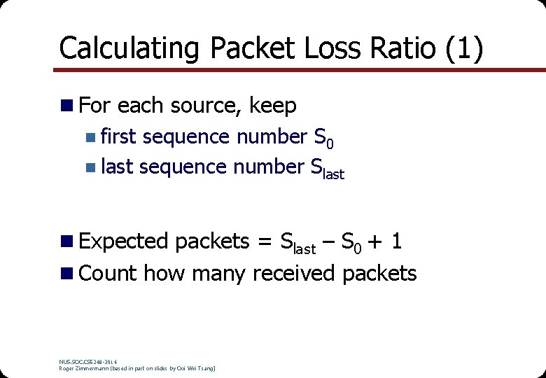 Calculating Packet Loss Ratio (1) n For each source, keep n first sequence number