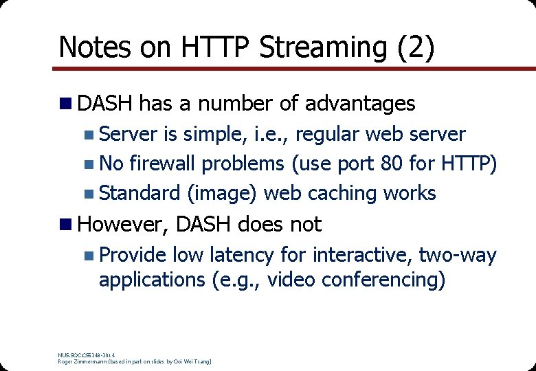 Notes on HTTP Streaming (2) n DASH has a number of advantages n Server