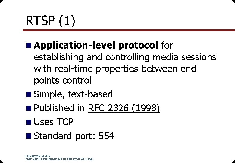 RTSP (1) n Application-level protocol for establishing and controlling media sessions with real-time properties