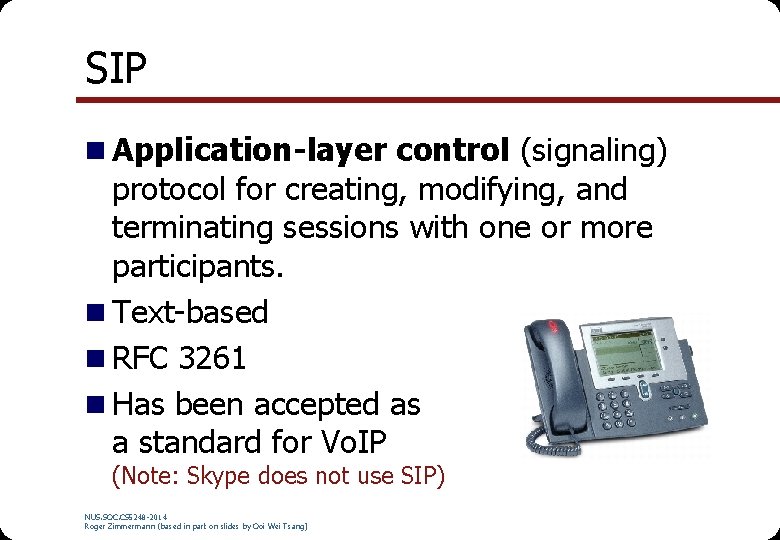 SIP n Application-layer control (signaling) protocol for creating, modifying, and terminating sessions with one