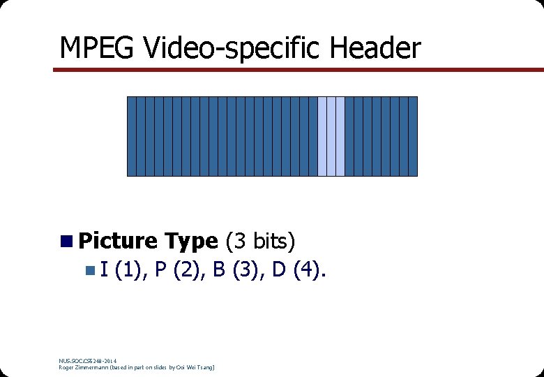 MPEG Video-specific Header n Picture Type (3 bits) n I (1), P (2), B