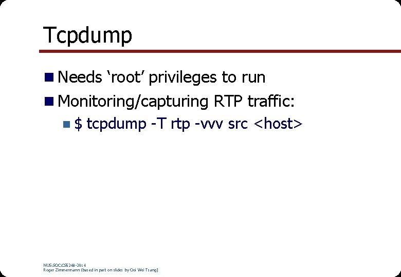 Tcpdump n Needs ‘root’ privileges to run n Monitoring/capturing RTP traffic: n $ tcpdump