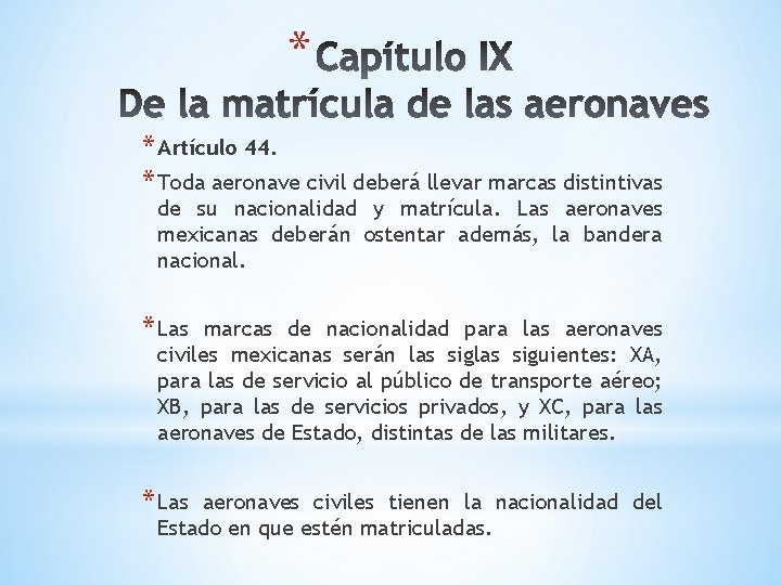 * * Artículo 44. * Toda aeronave civil deberá llevar marcas distintivas de su * * Artículo 44. * Toda aeronave civil deberá llevar marcas distintivas de su