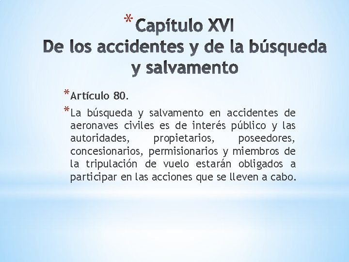 * *Artículo 80. *La búsqueda y salvamento en accidentes de aeronaves civiles es de * *Artículo 80. *La búsqueda y salvamento en accidentes de aeronaves civiles es de