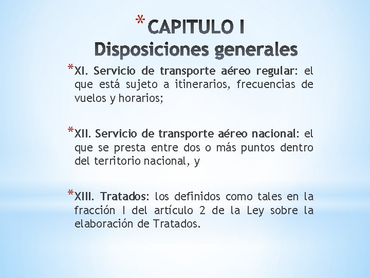 * *XI. Servicio de transporte aéreo regular: el que está sujeto a itinerarios, frecuencias * *XI. Servicio de transporte aéreo regular: el que está sujeto a itinerarios, frecuencias