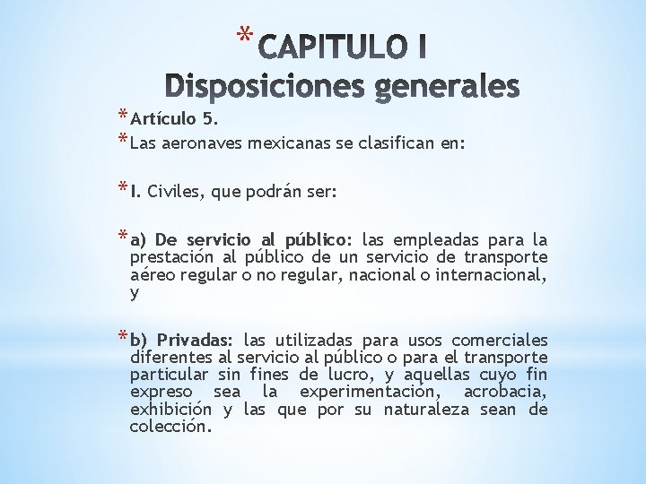 * * Artículo 5. * Las aeronaves mexicanas se clasifican en: * I. Civiles, * * Artículo 5. * Las aeronaves mexicanas se clasifican en: * I. Civiles,