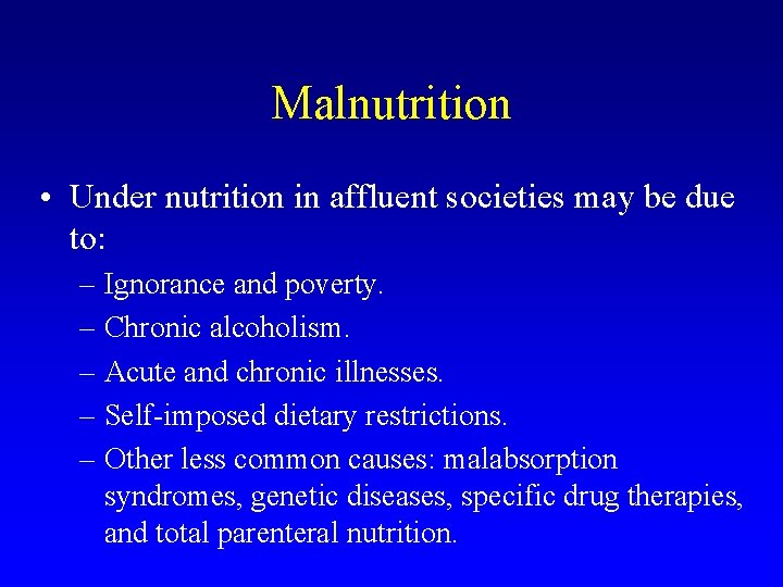 Malnutrition • Under nutrition in affluent societies may be due to: – Ignorance and