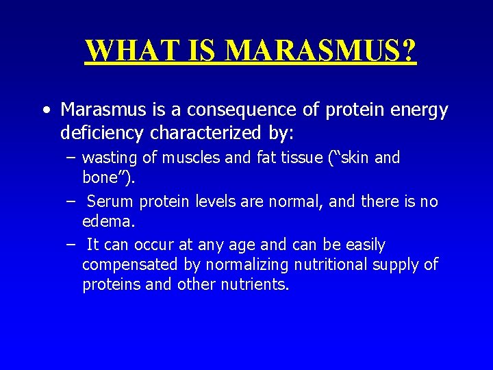 WHAT IS MARASMUS? • Marasmus is a consequence of protein energy deficiency characterized by: