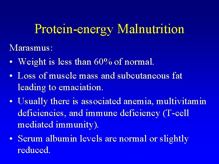 Protein-energy Malnutrition Marasmus: • Weight is less than 60% of normal. • Loss of