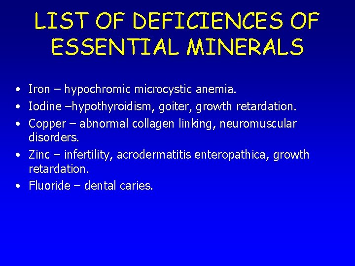 LIST OF DEFICIENCES OF ESSENTIAL MINERALS • Iron – hypochromic microcystic anemia. • Iodine