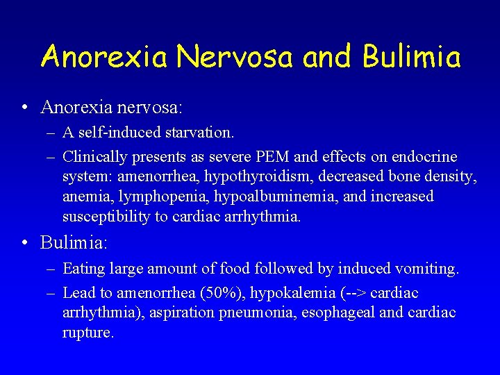 Anorexia Nervosa and Bulimia • Anorexia nervosa: – A self-induced starvation. – Clinically presents