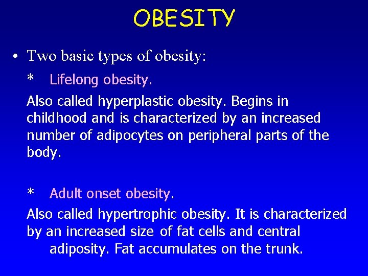 OBESITY • Two basic types of obesity: * Lifelong obesity. Also called hyperplastic obesity.