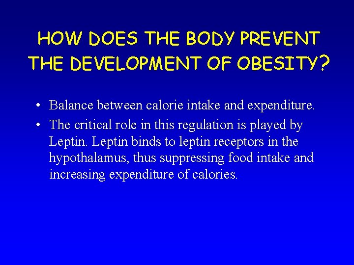 HOW DOES THE BODY PREVENT THE DEVELOPMENT OF OBESITY? • Balance between calorie intake