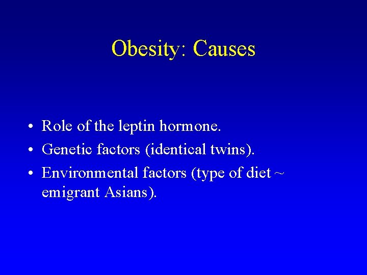 Obesity: Causes • Role of the leptin hormone. • Genetic factors (identical twins). •