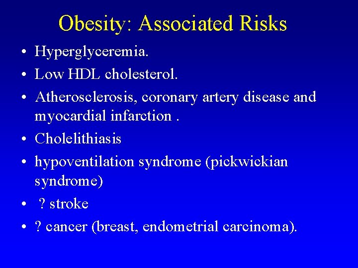 Obesity: Associated Risks • Hyperglyceremia. • Low HDL cholesterol. • Atherosclerosis, coronary artery disease