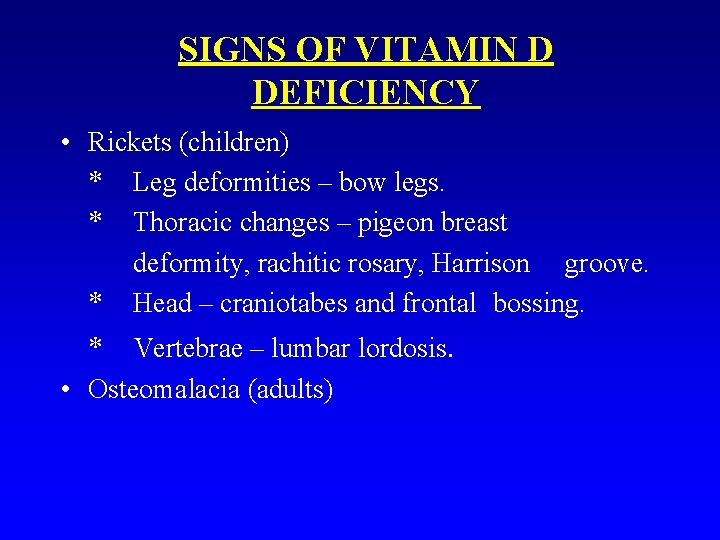 SIGNS OF VITAMIN D DEFICIENCY • Rickets (children) * Leg deformities – bow legs.