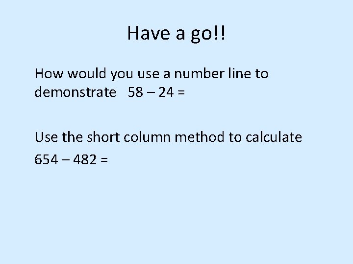 Have a go!! How would you use a number line to demonstrate 58 – Have a go!! How would you use a number line to demonstrate 58 –