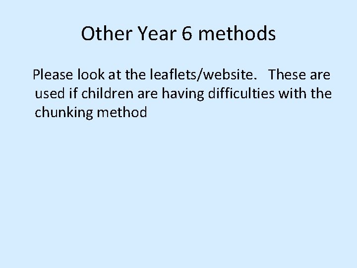 Other Year 6 methods Please look at the leaflets/website. These are used if children