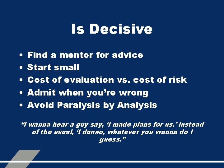 Is Decisive • • • Find a mentor for advice Start small Cost of