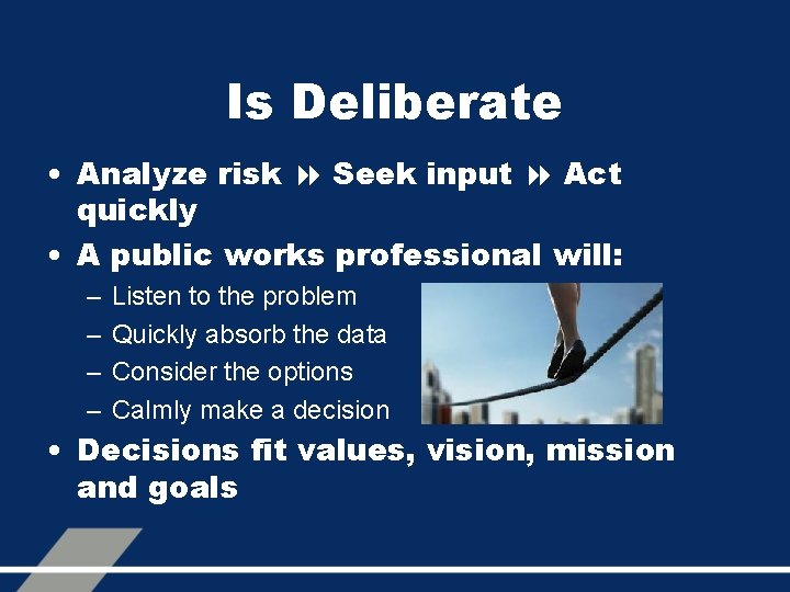 Is Deliberate • Analyze risk 8 Seek input 8 Act quickly • A public