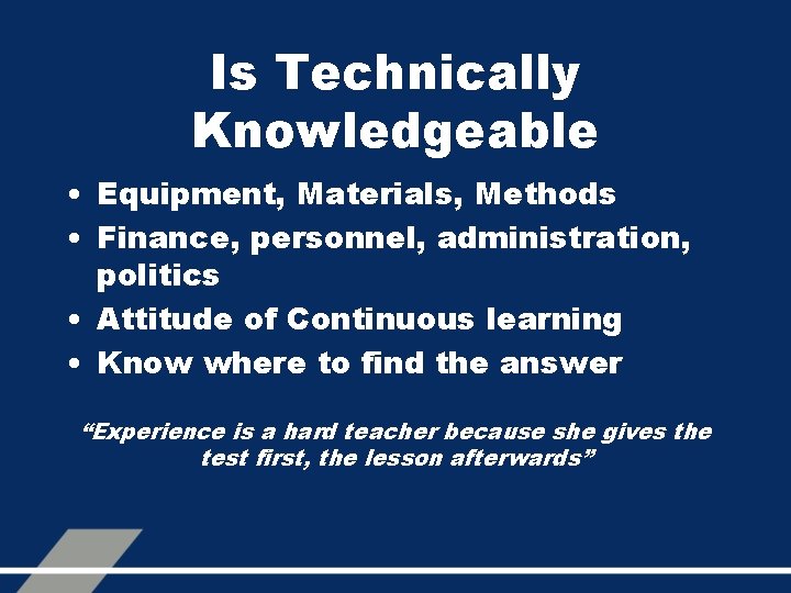 Is Technically Knowledgeable • Equipment, Materials, Methods • Finance, personnel, administration, politics • Attitude
