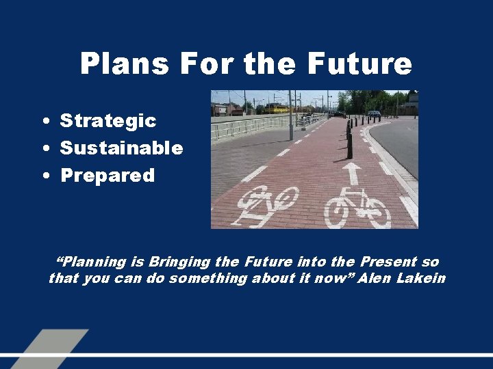 Plans For the Future • Strategic • Sustainable • Prepared “Planning is Bringing the
