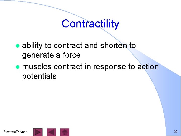 Contractility ability to contract and shorten to generate a force l muscles contract in