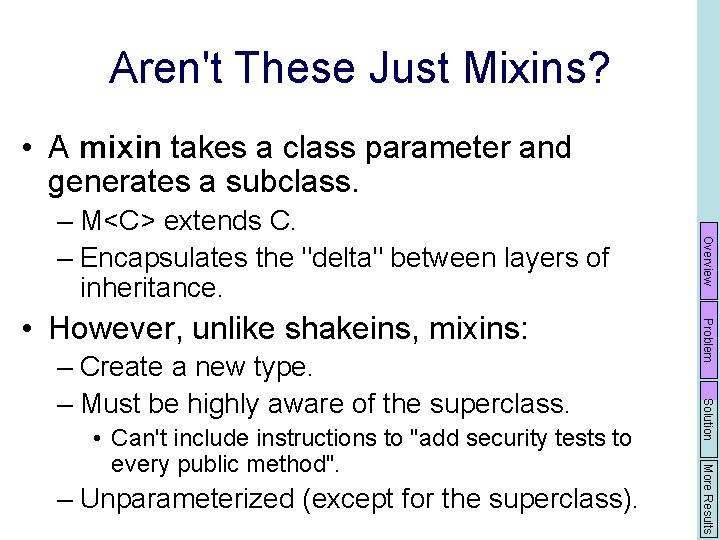 Aren't These Just Mixins? • A mixin takes a class parameter and generates a