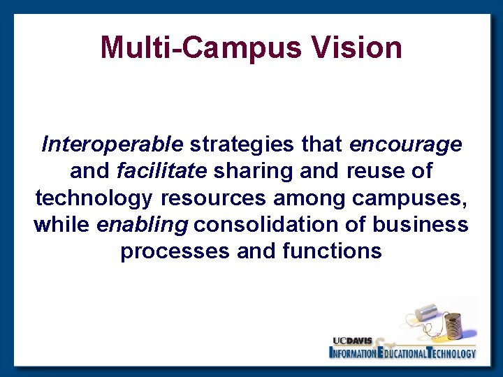 Multi-Campus Vision Interoperable strategies that encourage and facilitate sharing and reuse of technology resources