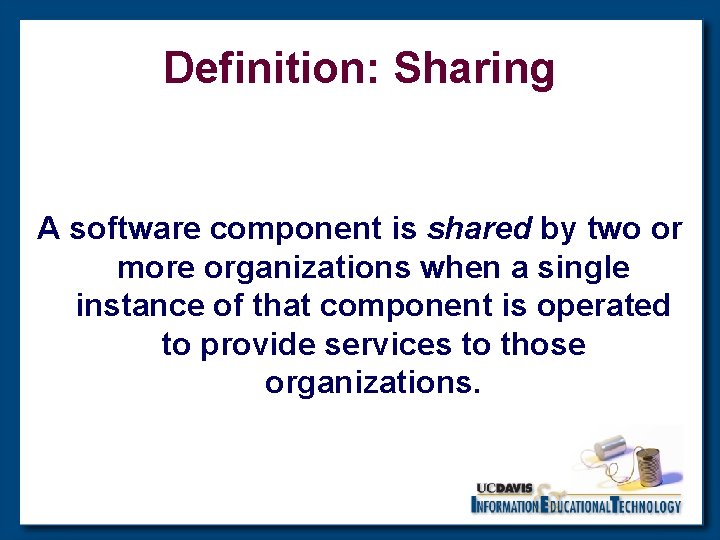 Definition: Sharing A software component is shared by two or more organizations when a