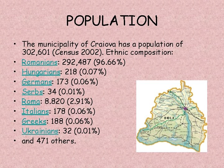 POPULATION • The municipality of Craiova has a population of 302, 601 (Census 2002). POPULATION • The municipality of Craiova has a population of 302, 601 (Census 2002).