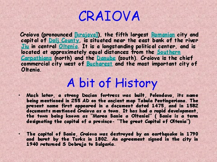 CRAIOVA Craiova (pronounced [krajova]), the fifth largest Romanian city and capital of Dolj County,