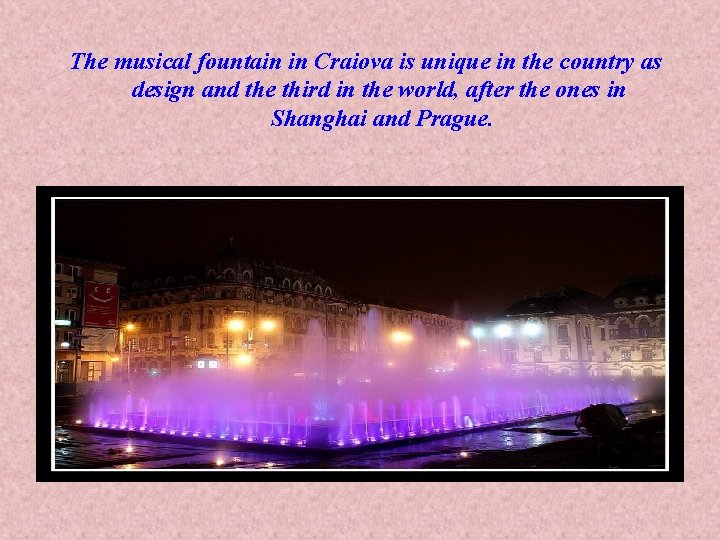 The musical fountain in Craiova is unique in the country as design and the The musical fountain in Craiova is unique in the country as design and the