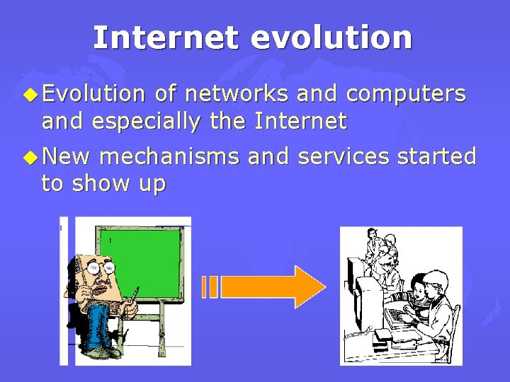 Internet evolution u Evolution of networks and computers and especially the Internet u New