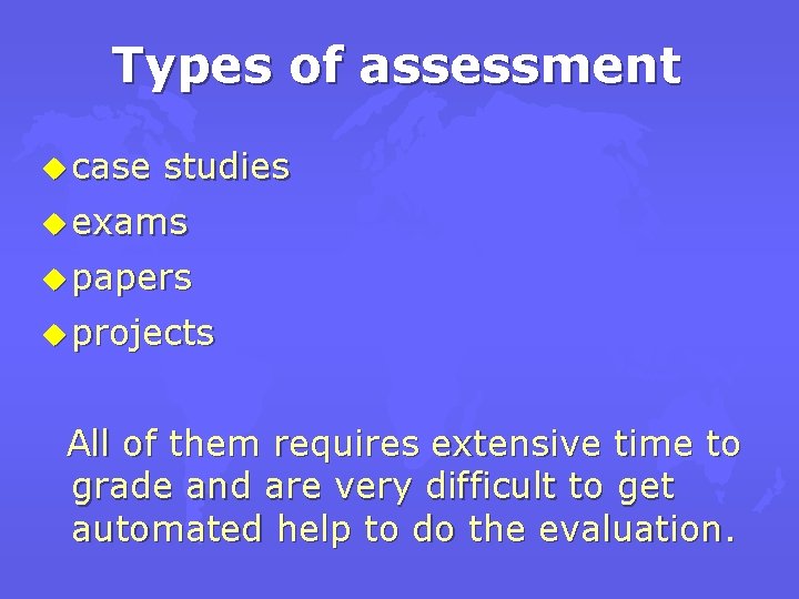 Types of assessment u case studies u exams u papers u projects All of