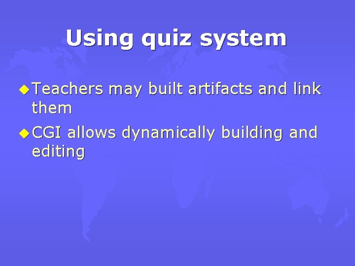 Using quiz system u Teachers them u CGI may built artifacts and link allows