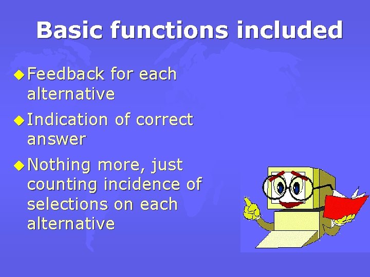 Basic functions included u Feedback for each alternative u Indication answer u Nothing of