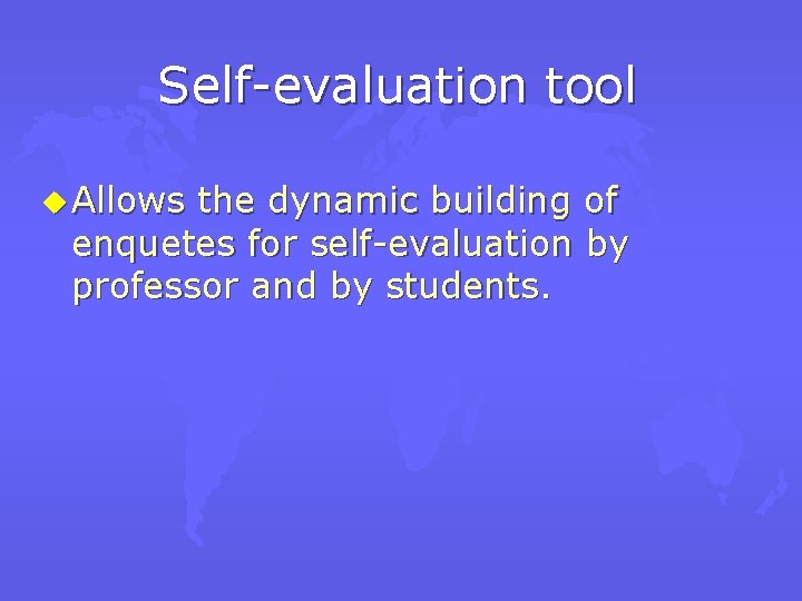 Self-evaluation tool u Allows the dynamic building of enquetes for self-evaluation by professor and