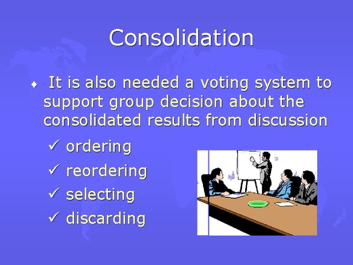 Consolidation ¨ It is also needed a voting system to support group decision about