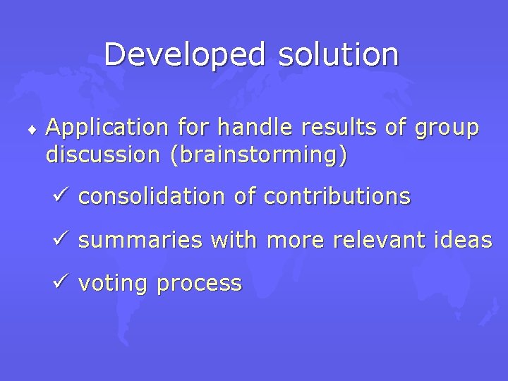 Developed solution ¨ Application for handle results of group discussion (brainstorming) ü consolidation of